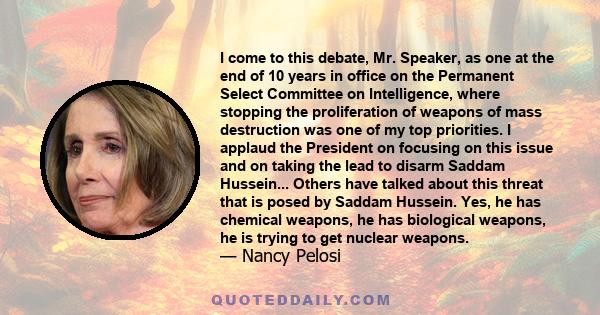 I come to this debate, Mr. Speaker, as one at the end of 10 years in office on the Permanent Select Committee on Intelligence, where stopping the proliferation of weapons of mass destruction was one of my top