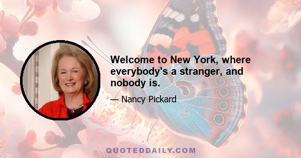 Welcome to New York, where everybody's a stranger, and nobody is.