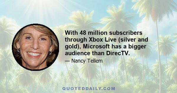 With 48 million subscribers through Xbox Live (silver and gold), Microsoft has a bigger audience than DirecTV.