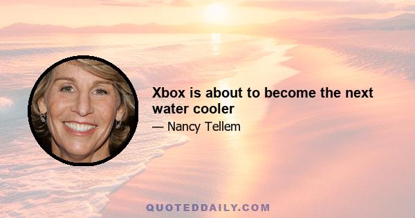 Xbox is about to become the next water cooler