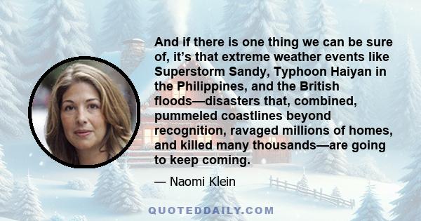 And if there is one thing we can be sure of, it’s that extreme weather events like Superstorm Sandy, Typhoon Haiyan in the Philippines, and the British floods—disasters that, combined, pummeled coastlines beyond