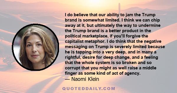 I do believe that our ability to jam the Trump brand is somewhat limited. I think we can chip away at it, but ultimately the way to undermine the Trump brand is a better product in the political marketplace, if you'll