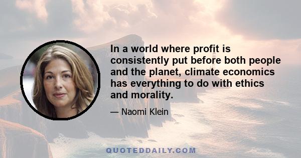 In a world where profit is consistently put before both people and the planet, climate economics has everything to do with ethics and morality.