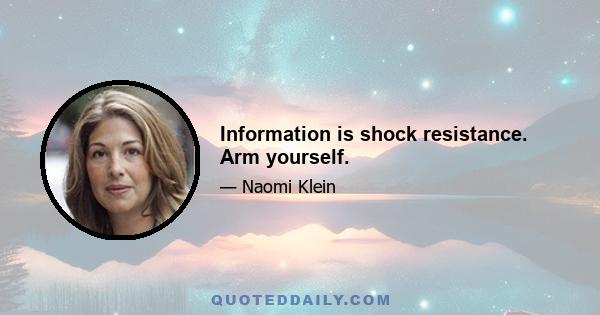 Information is shock resistance. Arm yourself.