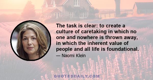 The task is clear: to create a culture of caretaking in which no one and nowhere is thrown away, in which the inherent value of people and all life is foundational.