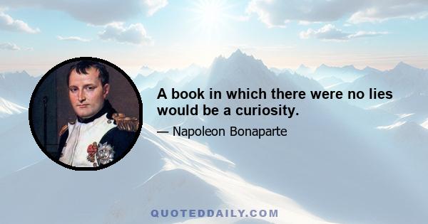 A book in which there were no lies would be a curiosity.