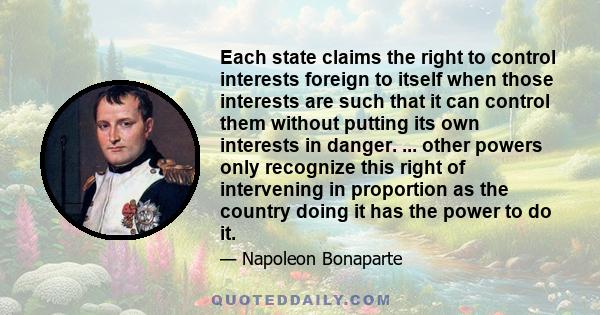 Each state claims the right to control interests foreign to itself when those interests are such that it can control them without putting its own interests in danger. ... other powers only recognize this right of