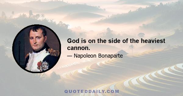 God is on the side of the heaviest cannon.