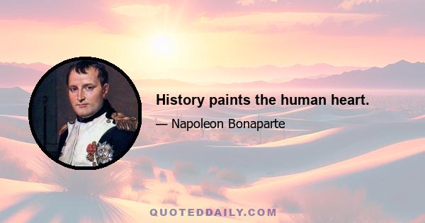 History paints the human heart.