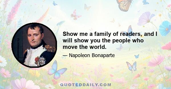 Show me a family of readers, and I will show you the people who move the world.