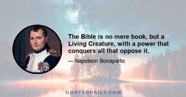 The Bible is no mere book, but a Living Creature, with a power that conquers all that oppose it.