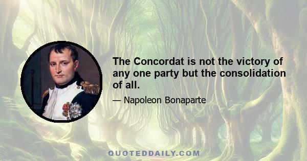 The Concordat is not the victory of any one party but the consolidation of all.