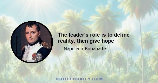 The leader's role is to define reality, then give hope