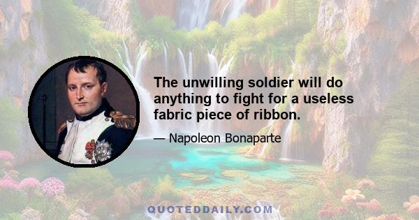 The unwilling soldier will do anything to fight for a useless fabric piece of ribbon.