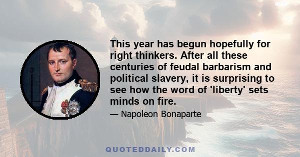 This year has begun hopefully for right thinkers. After all these centuries of feudal barbarism and political slavery, it is surprising to see how the word of 'liberty' sets minds on fire.