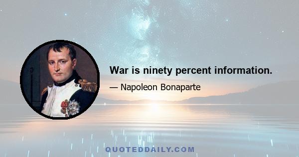 War is ninety percent information.