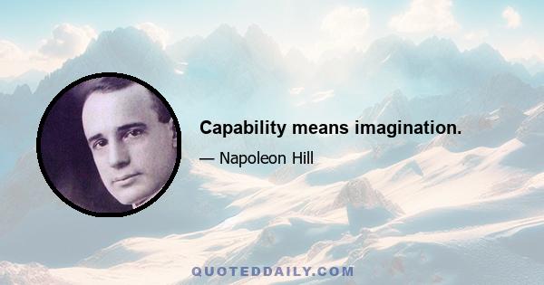 Capability means imagination.