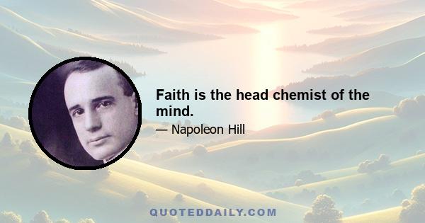 Faith is the head chemist of the mind.