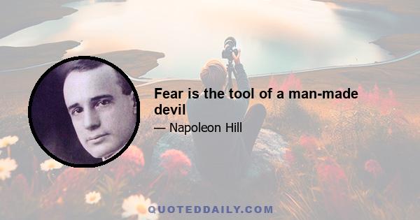 Fear is the tool of a man-made devil