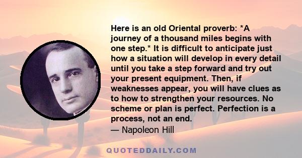 Here is an old Oriental proverb: *A journey of a thousand miles begins with one step.* It is difficult to anticipate just how a situation will develop in every detail until you take a step forward and try out your