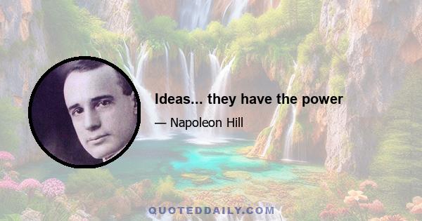 Ideas... they have the power