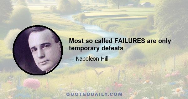 Most so called FAILURES are only temporary defeats