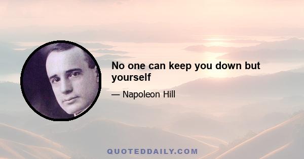 No one can keep you down but yourself