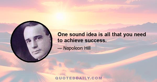 One sound idea is all that you need to achieve success.