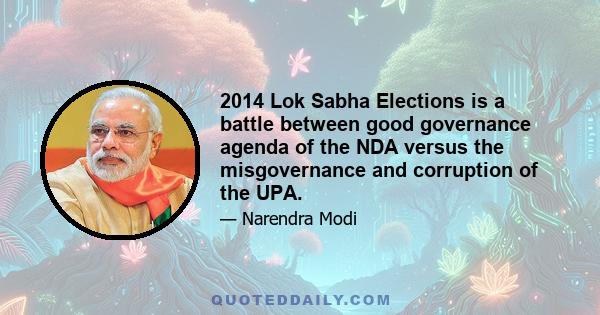 2014 Lok Sabha Elections is a battle between good governance agenda of the NDA versus the misgovernance and corruption of the UPA.