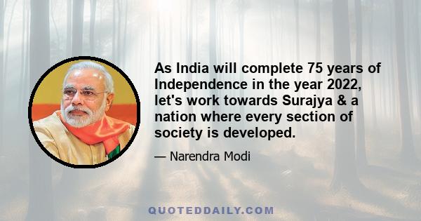 As India will complete 75 years of Independence in the year 2022, let's work towards Surajya & a nation where every section of society is developed.