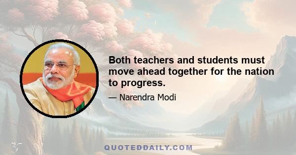 Both teachers and students must move ahead together for the nation to progress.