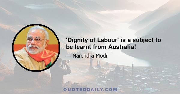 'Dignity of Labour' is a subject to be learnt from Australia!