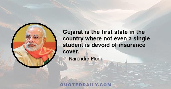 Gujarat is the first state in the country where not even a single student is devoid of insurance cover.