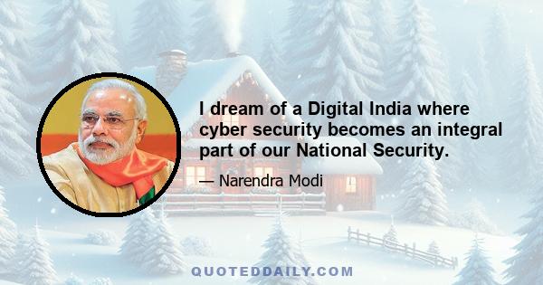 I dream of a Digital India where cyber security becomes an integral part of our National Security.