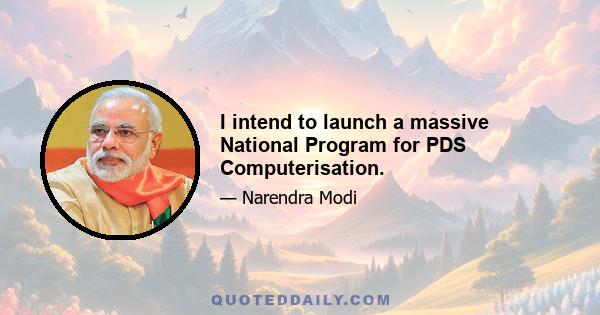 I intend to launch a massive National Program for PDS Computerisation.