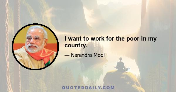 I want to work for the poor in my country.