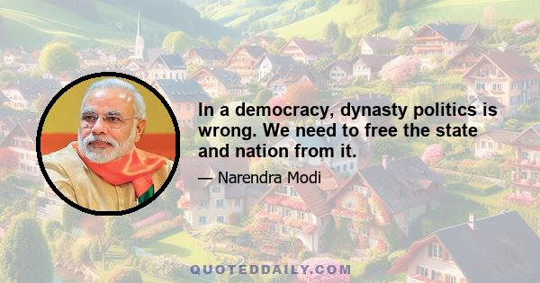 In a democracy, dynasty politics is wrong. We need to free the state and nation from it.