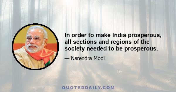 In order to make India prosperous, all sections and regions of the society needed to be prosperous.