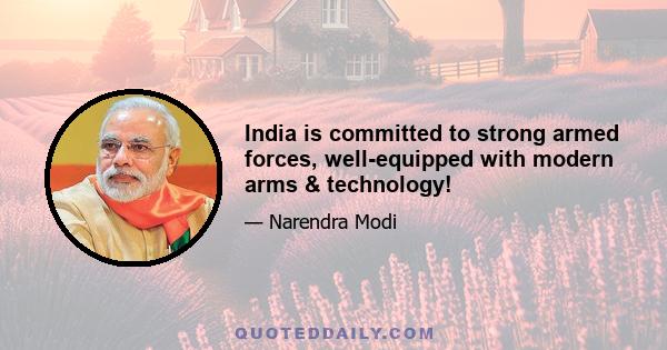 India is committed to strong armed forces, well-equipped with modern arms & technology!