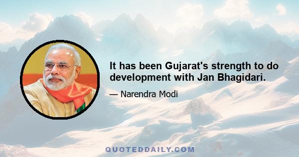 It has been Gujarat's strength to do development with Jan Bhagidari.