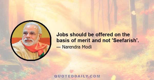 Jobs should be offered on the basis of merit and not 'Seefarish'.