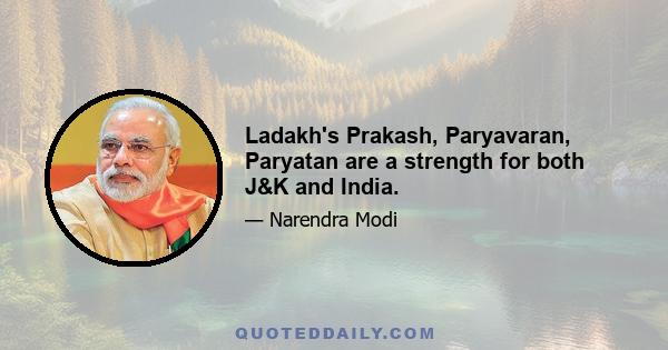 Ladakh's Prakash, Paryavaran, Paryatan are a strength for both J&K and India.