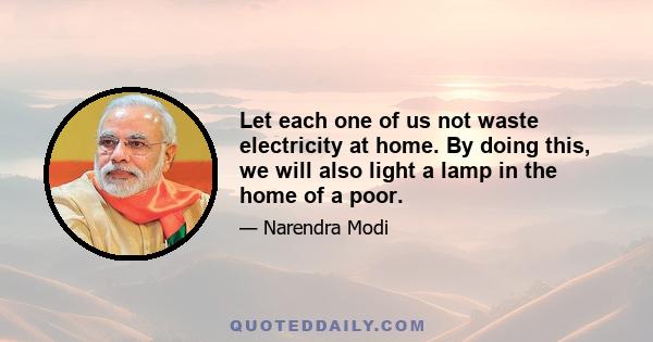 Let each one of us not waste electricity at home. By doing this, we will also light a lamp in the home of a poor.