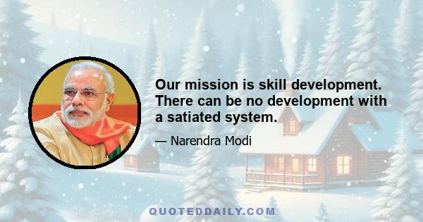 Our mission is skill development. There can be no development with a satiated system.