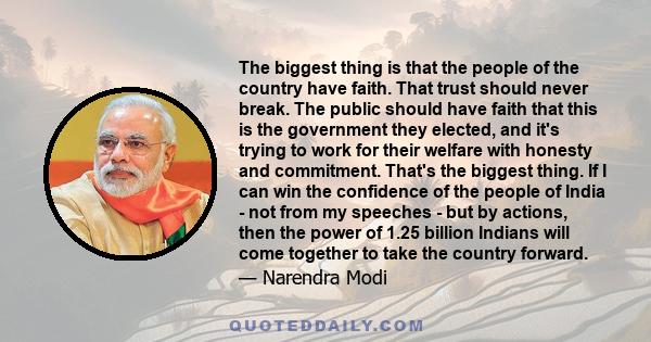 The biggest thing is that the people of the country have faith. That trust should never break. The public should have faith that this is the government they elected, and it's trying to work for their welfare with