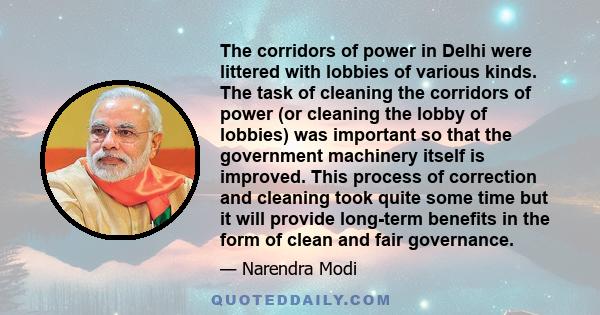 The corridors of power in Delhi were littered with lobbies of various kinds. The task of cleaning the corridors of power (or cleaning the lobby of lobbies) was important so that the government machinery itself is