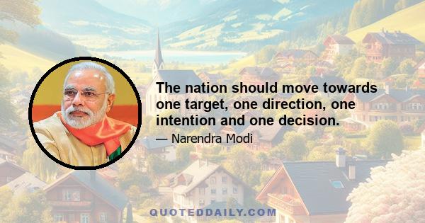 The nation should move towards one target, one direction, one intention and one decision.