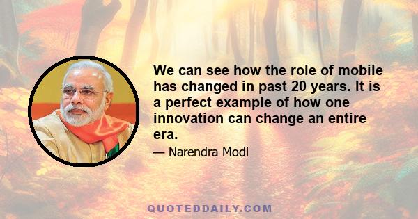 We can see how the role of mobile has changed in past 20 years. It is a perfect example of how one innovation can change an entire era.