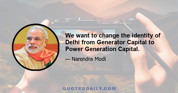 We want to change the identity of Delhi from Generator Capital to Power Generation Capital.