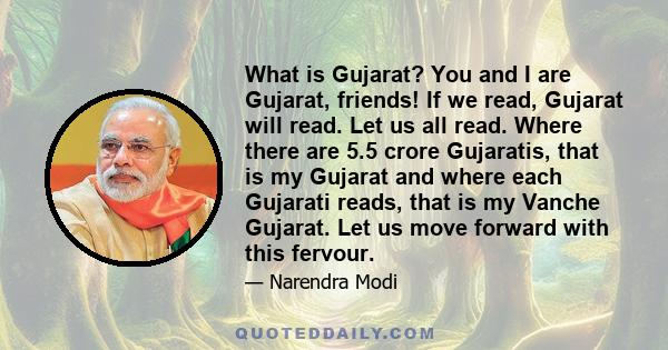 What is Gujarat? You and I are Gujarat, friends! If we read, Gujarat will read. Let us all read. Where there are 5.5 crore Gujaratis, that is my Gujarat and where each Gujarati reads, that is my Vanche Gujarat. Let us